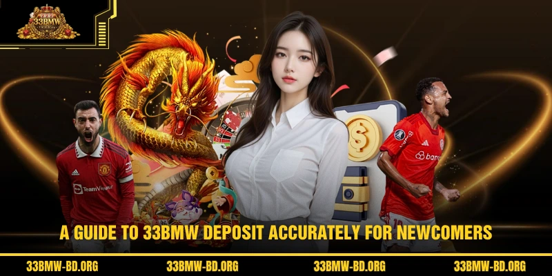 A guide to 33BMW Deposit accurately for newcomers