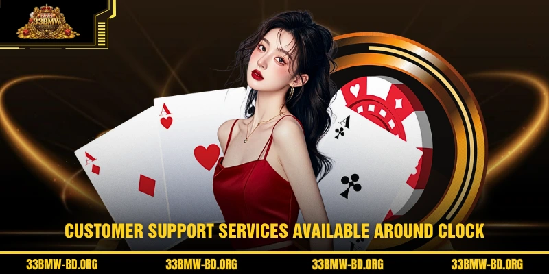 Customer support services available around clock