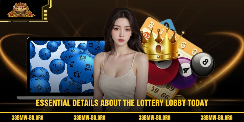 Essential details about the Lottery lobby today