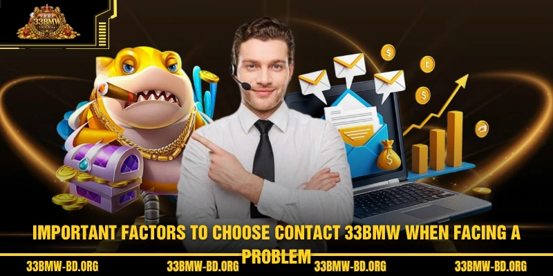 Important factors to choose Contact 33BMW when facing a problem