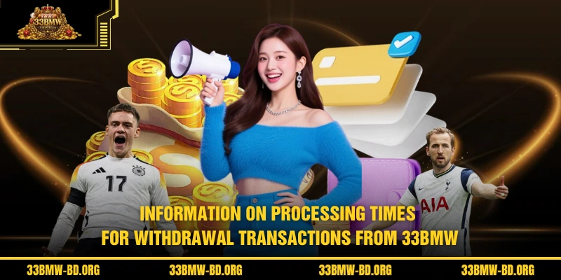 Information on processing times for withdrawal transactions from 33BMW