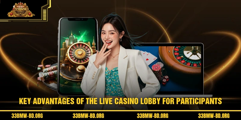 Key advantages of the Live Casino lobby for participants