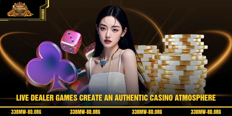 Live dealer games create an authentic casino atmosphere