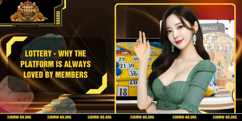 Lottery - Why the Platform Is Always Loved By Members