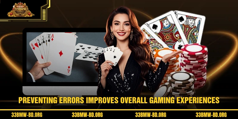 Preventing errors improves overall gaming experiences