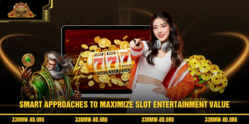 Smart approaches to maximize slot entertainment value