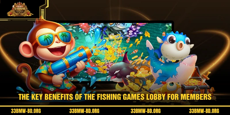 The key benefits of the Fishing Games lobby for members