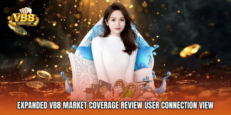 Expanded VB8 Market Coverage Review user connection view