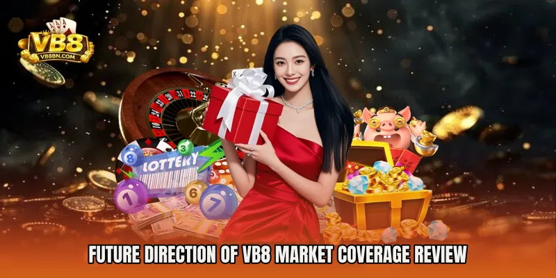 Future direction of VB8 Market Coverage Review