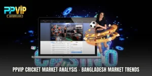 PPVIP Cricket Market Analysis - Bangladesh Market Trends